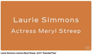Laurie Simmons: Art21 Meryl Streep